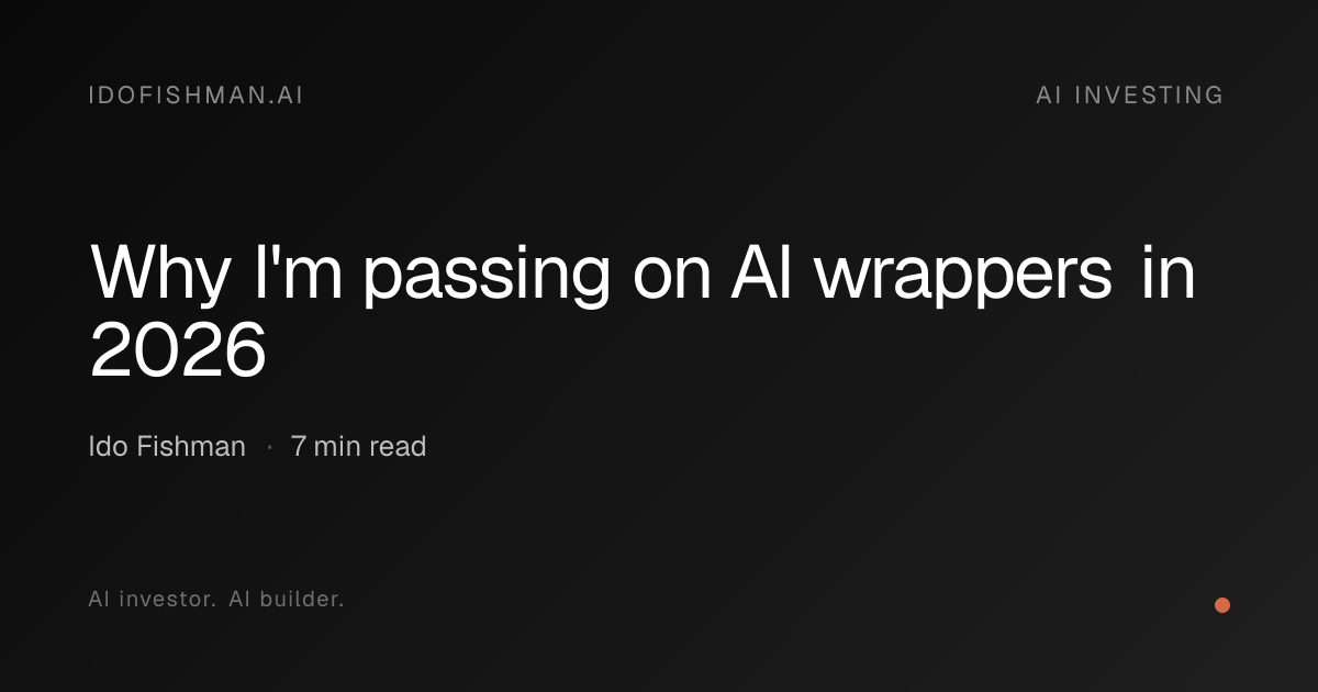 Why I'm passing on AI wrappers in 2026 · Ido Fishman · Ido Fishman